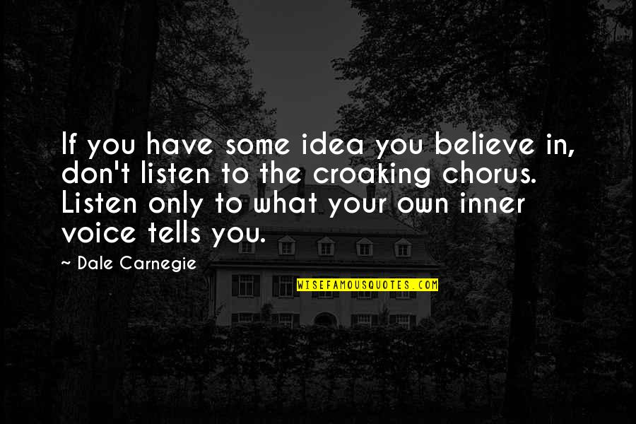 Listen Inner Voice Quotes By Dale Carnegie: If you have some idea you believe in,