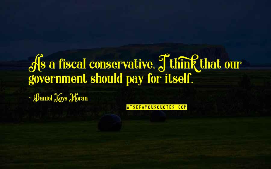 Listen Inner Voice Quotes By Daniel Keys Moran: As a fiscal conservative, I think that our