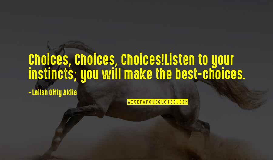 Listen Inner Voice Quotes By Lailah Gifty Akita: Choices, Choices, Choices!Listen to your instincts; you will