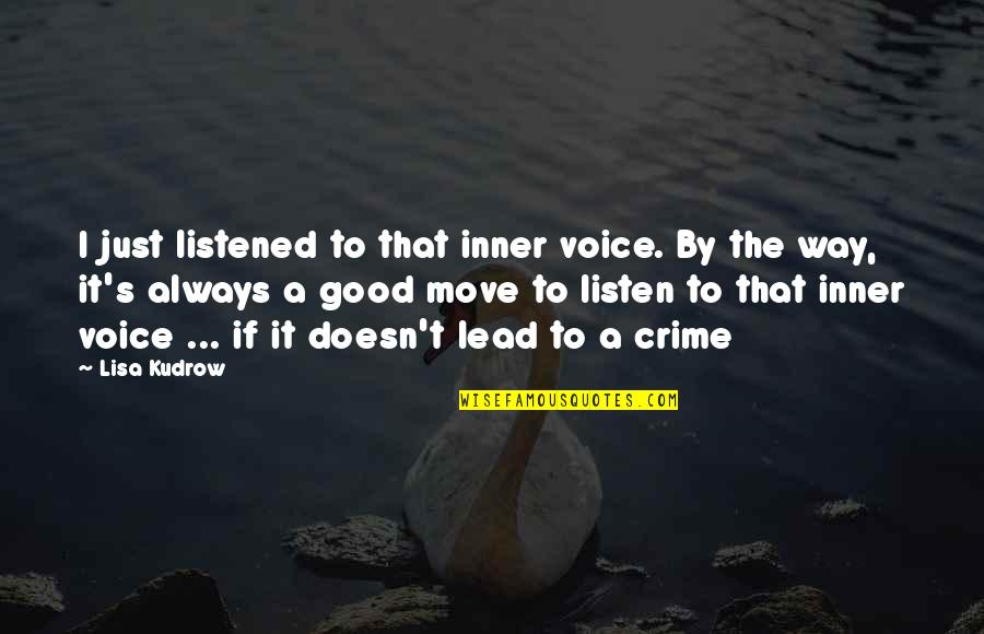 Listen Inner Voice Quotes By Lisa Kudrow: I just listened to that inner voice. By