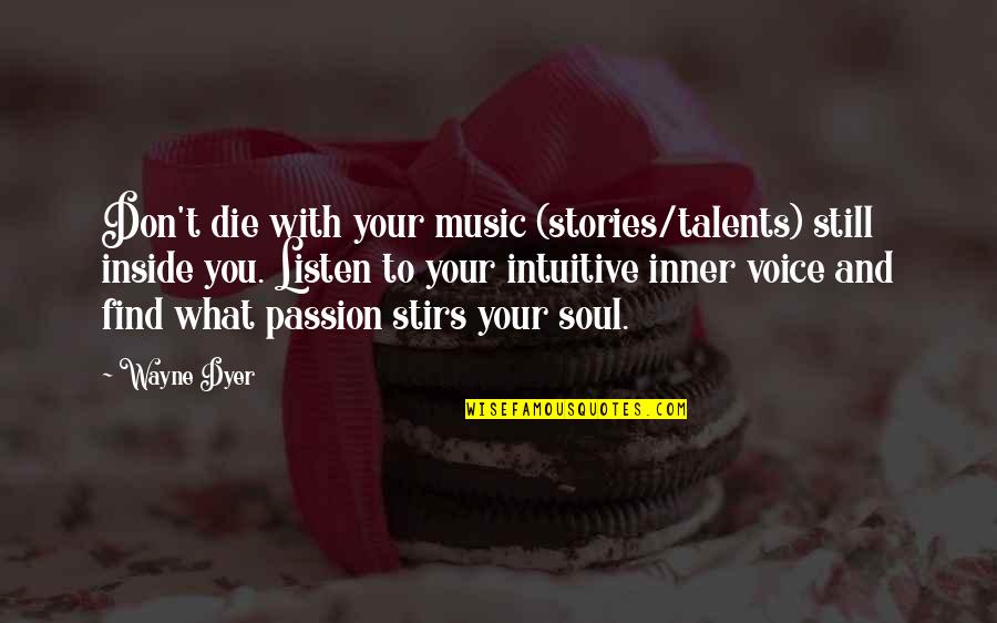 Listen Inner Voice Quotes By Wayne Dyer: Don't die with your music (stories/talents) still inside