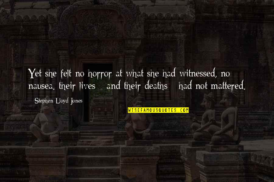 Listen Learn And Lead Quotes By Stephen Lloyd Jones: Yet she felt no horror at what she