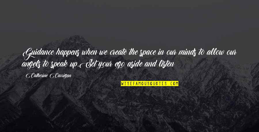 Listen Quotes And Quotes By Catherine Carrigan: Guidance happens when we create the space in