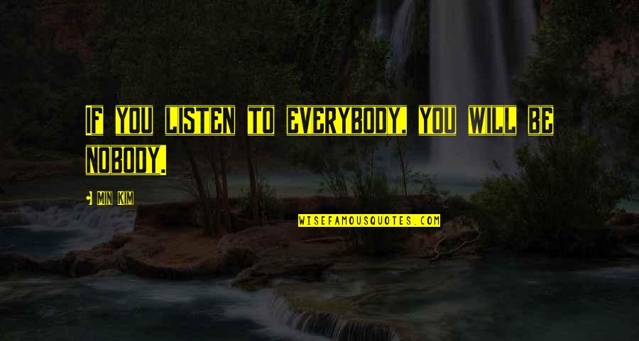 Listen Quotes Quotes By Min Kim: If you listen to everybody, you will be