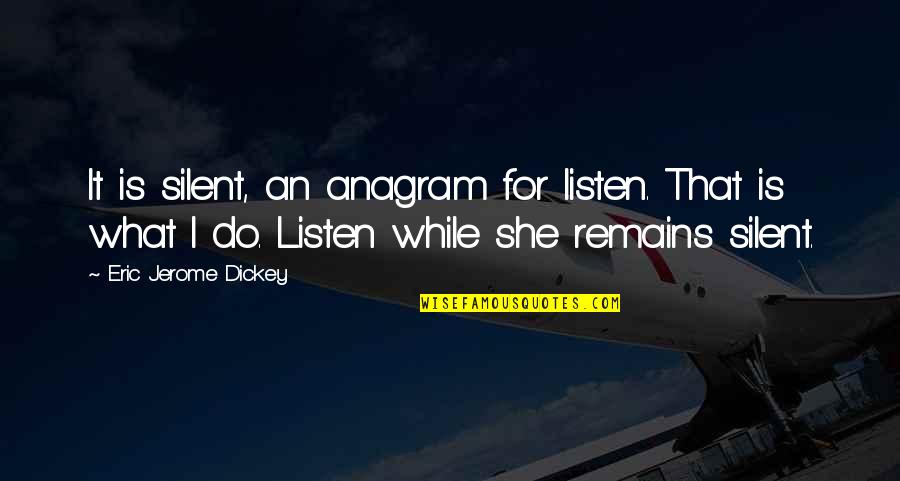 Listen Silence Quotes By Eric Jerome Dickey: It is silent, an anagram for listen. That Listen Silence Quotes By Eric Jerome Dickey: It is silent, an anagram for listen. That