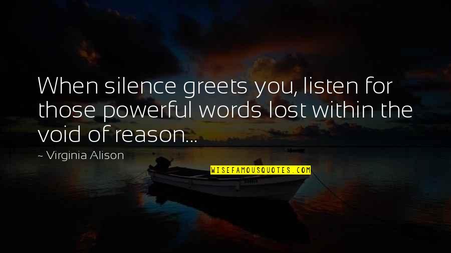 Listen Silence Quotes By Virginia Alison: When silence greets you, listen for those powerful Listen Silence Quotes By Virginia Alison: When silence greets you, listen for those powerful