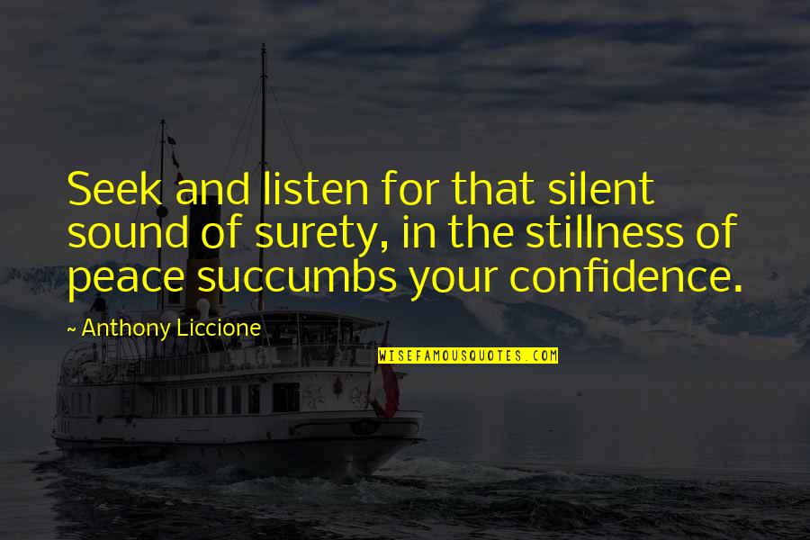 Listen Silent Quotes By Anthony Liccione: Seek and listen for that silent sound of Listen Silent Quotes By Anthony Liccione: Seek and listen for that silent sound of