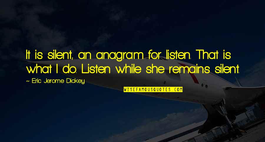 Listen Silent Quotes By Eric Jerome Dickey: It is silent, an anagram for listen. That Listen Silent Quotes By Eric Jerome Dickey: It is silent, an anagram for listen. That