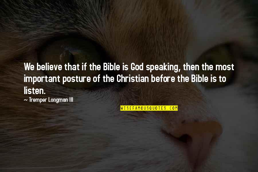 Listen To God Bible Quotes By Tremper Longman III: We believe that if the Bible is God