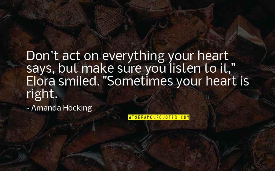 Listen To Heart Quotes By Amanda Hocking: Don't act on everything your heart says, but