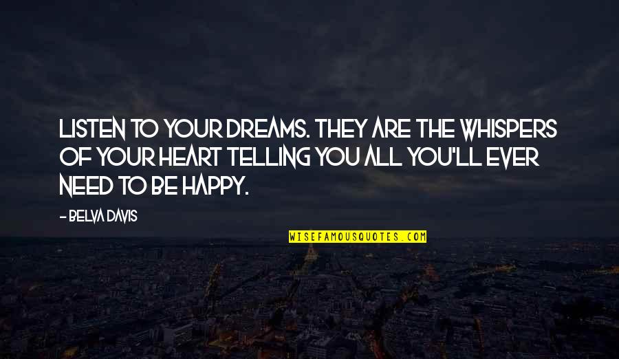 Listen To Heart Quotes By Belva Davis: Listen to your dreams. They are the whispers Listen To Heart Quotes By Belva Davis: Listen to your dreams. They are the whispers