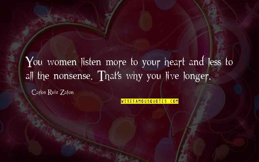 Listen To Heart Quotes By Carlos Ruiz Zafon: You women listen more to your heart and