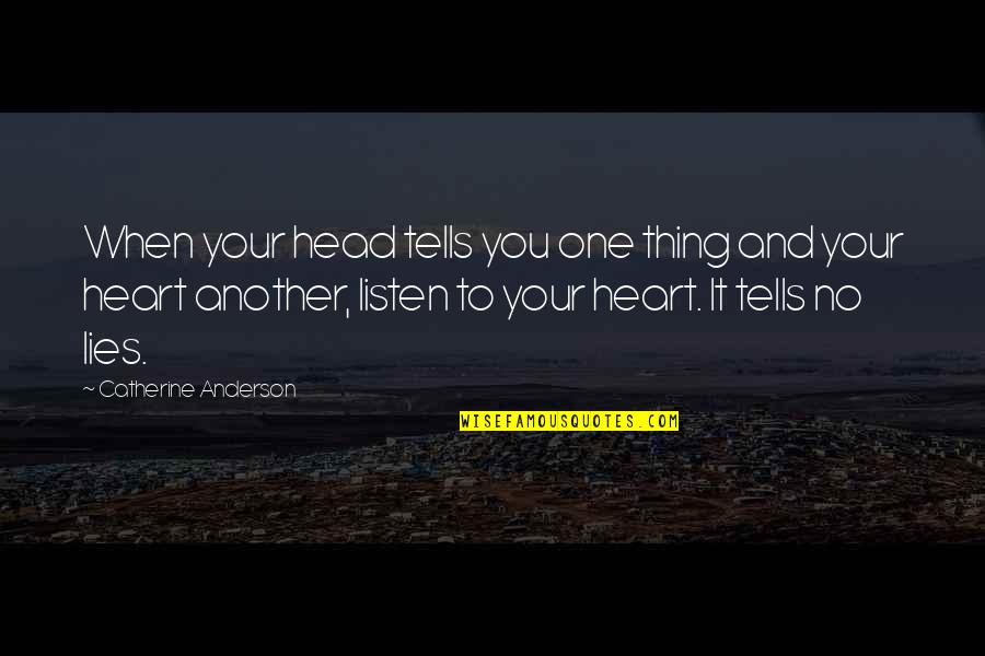 Listen To Heart Quotes By Catherine Anderson: When your head tells you one thing and Listen To Heart Quotes By Catherine Anderson: When your head tells you one thing and