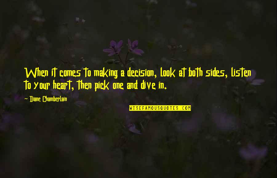 Listen To Heart Quotes By Diane Chamberlain: When it comes to making a decision, look