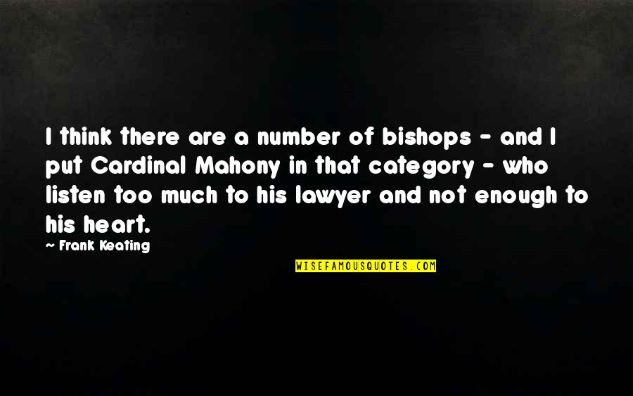 Listen To Heart Quotes By Frank Keating: I think there are a number of bishops Listen To Heart Quotes By Frank Keating: I think there are a number of bishops