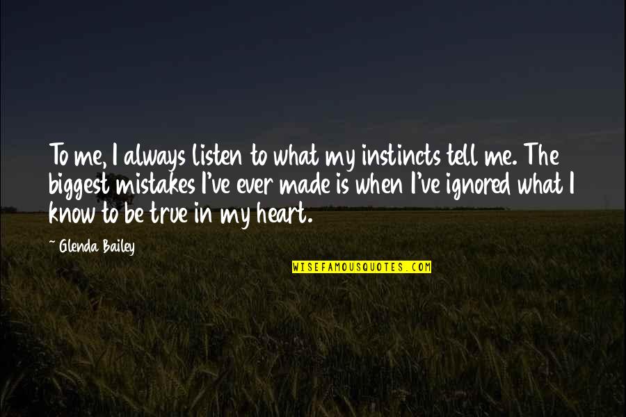 Listen To Heart Quotes By Glenda Bailey: To me, I always listen to what my