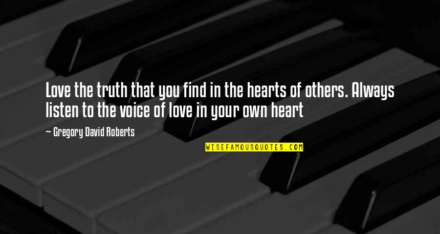 Listen To Heart Quotes By Gregory David Roberts: Love the truth that you find in the