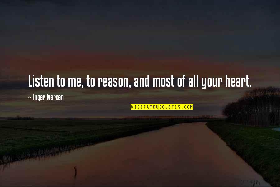 Listen To Heart Quotes By Inger Iversen: Listen to me, to reason, and most of Listen To Heart Quotes By Inger Iversen: Listen to me, to reason, and most of