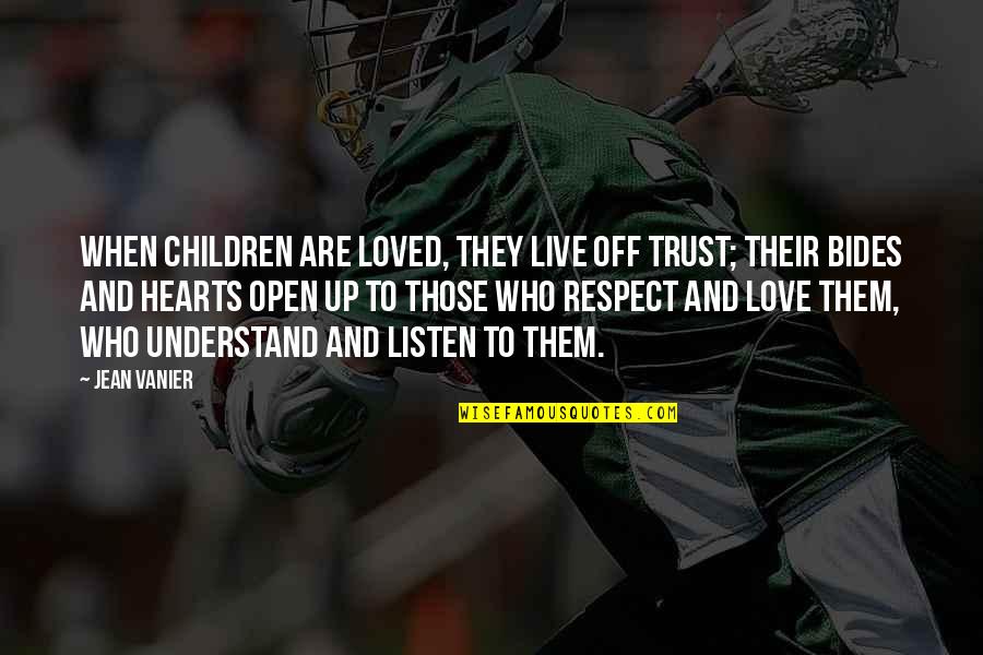 Listen To Heart Quotes By Jean Vanier: When children are loved, they live off trust; Listen To Heart Quotes By Jean Vanier: When children are loved, they live off trust;