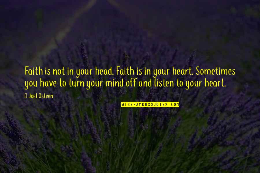 Listen To Heart Quotes By Joel Osteen: Faith is not in your head. Faith is