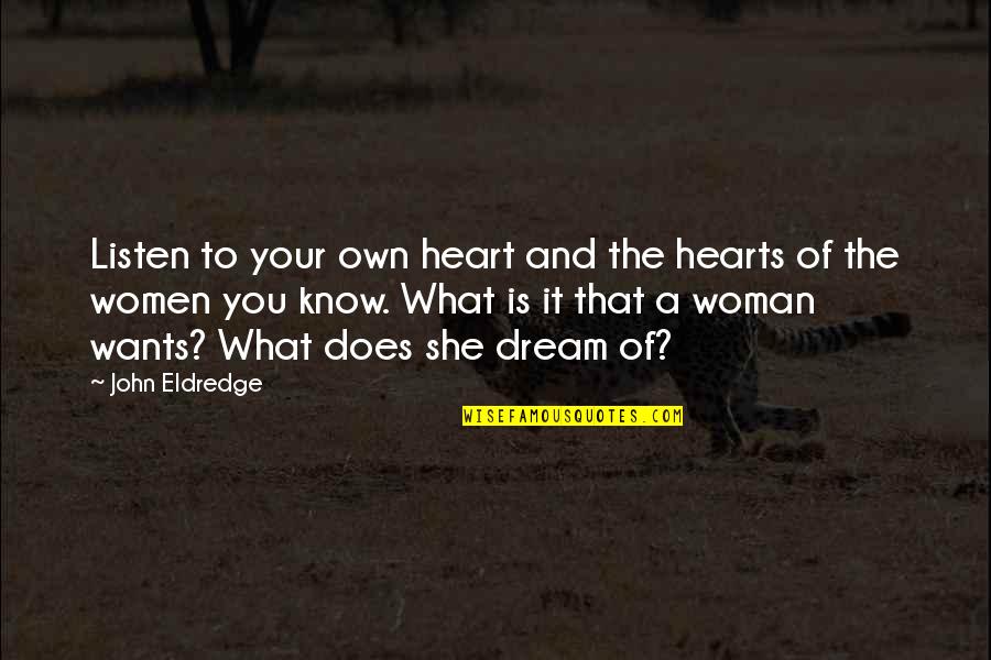 Listen To Heart Quotes By John Eldredge: Listen to your own heart and the hearts Listen To Heart Quotes By John Eldredge: Listen to your own heart and the hearts
