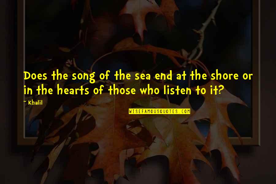 Listen To Heart Quotes By Khalil: Does the song of the sea end at