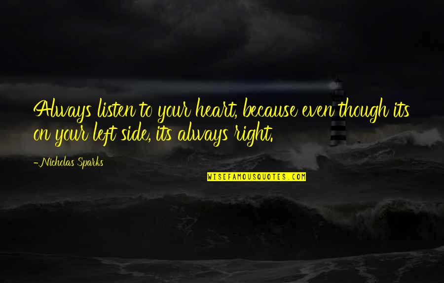 Listen To Heart Quotes By Nicholas Sparks: Always listen to your heart, because even though