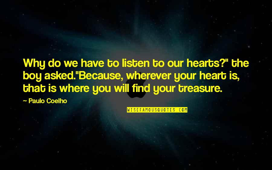 Listen To Heart Quotes By Paulo Coelho: Why do we have to listen to our
