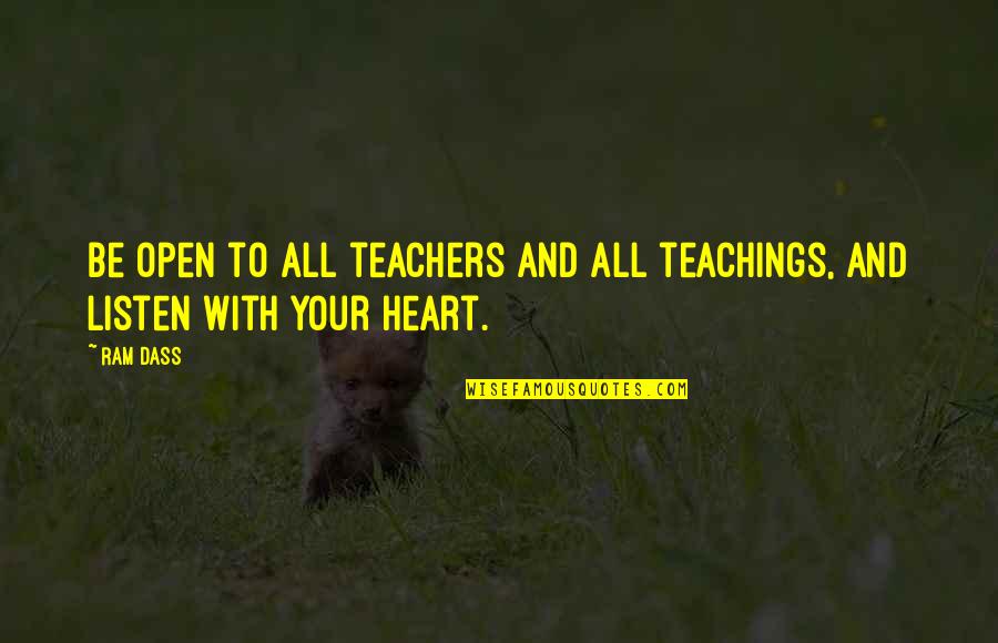 Listen To Heart Quotes By Ram Dass: Be open to all teachers And all teachings,