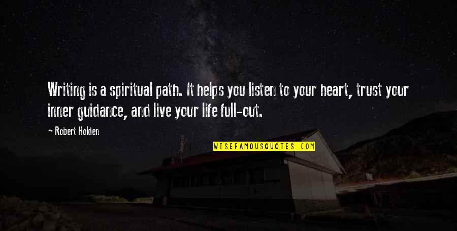 Listen To Heart Quotes By Robert Holden: Writing is a spiritual path. It helps you Listen To Heart Quotes By Robert Holden: Writing is a spiritual path. It helps you