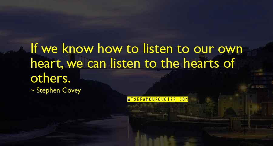 Listen To Heart Quotes By Stephen Covey: If we know how to listen to our
