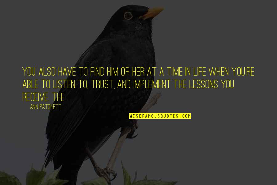Listen To Her Quotes By Ann Patchett: you also have to find him or her Listen To Her Quotes By Ann Patchett: you also have to find him or her