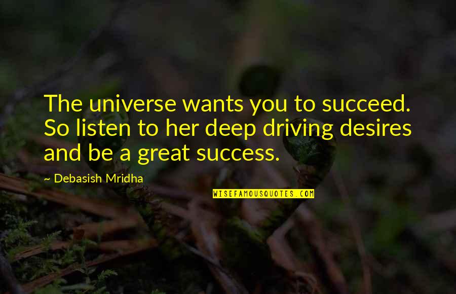 Listen To Her Quotes By Debasish Mridha: The universe wants you to succeed. So listen
