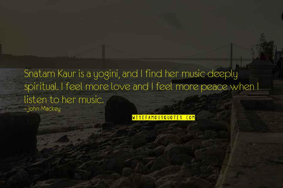 Listen To Her Quotes By John Mackey: Snatam Kaur is a yogini, and I find Listen To Her Quotes By John Mackey: Snatam Kaur is a yogini, and I find