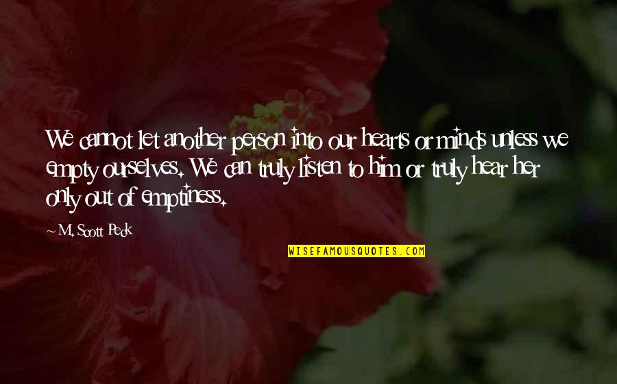 Listen To Her Quotes By M. Scott Peck: We cannot let another person into our hearts Listen To Her Quotes By M. Scott Peck: We cannot let another person into our hearts