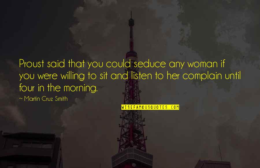 Listen To Her Quotes By Martin Cruz Smith: Proust said that you could seduce any woman