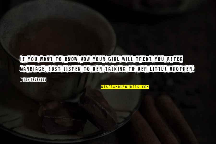 Listen To Her Quotes By Sam Levenson: If you want to know how your girl Listen To Her Quotes By Sam Levenson: If you want to know how your girl