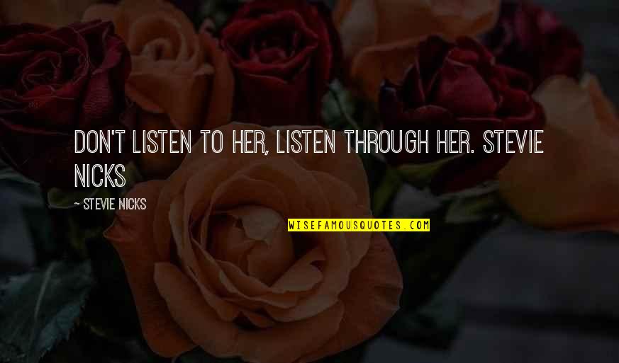Listen To Her Quotes By Stevie Nicks: Don't Listen To Her, Listen Through Her. Stevie Listen To Her Quotes By Stevie Nicks: Don't Listen To Her, Listen Through Her. Stevie