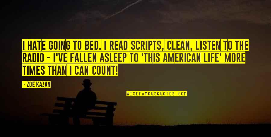Listen To Life Quotes By Zoe Kazan: I hate going to bed. I read scripts, Listen To Life Quotes By Zoe Kazan: I hate going to bed. I read scripts,