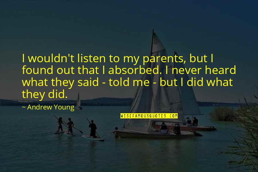 Listen To Me Quotes By Andrew Young: I wouldn't listen to my parents, but I