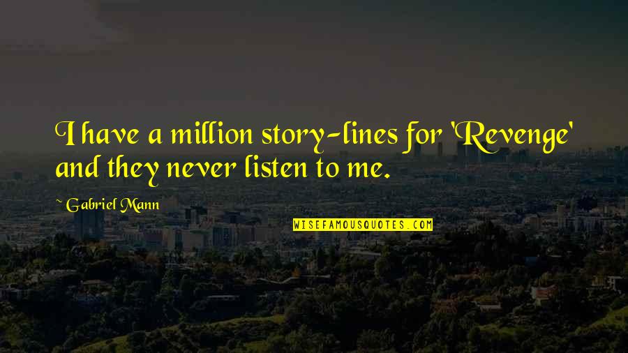 Listen To Me Quotes By Gabriel Mann: I have a million story-lines for 'Revenge' and