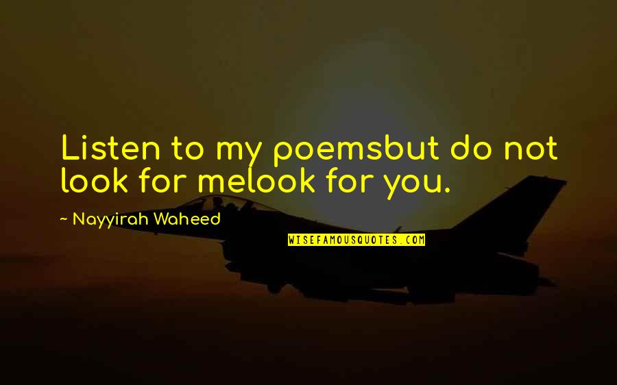 Listen To Me Quotes By Nayyirah Waheed: Listen to my poemsbut do not look for