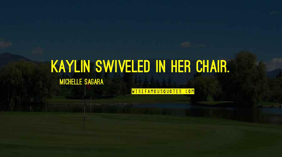 Listen To Mom Quotes By Michelle Sagara: Kaylin swiveled in her chair.