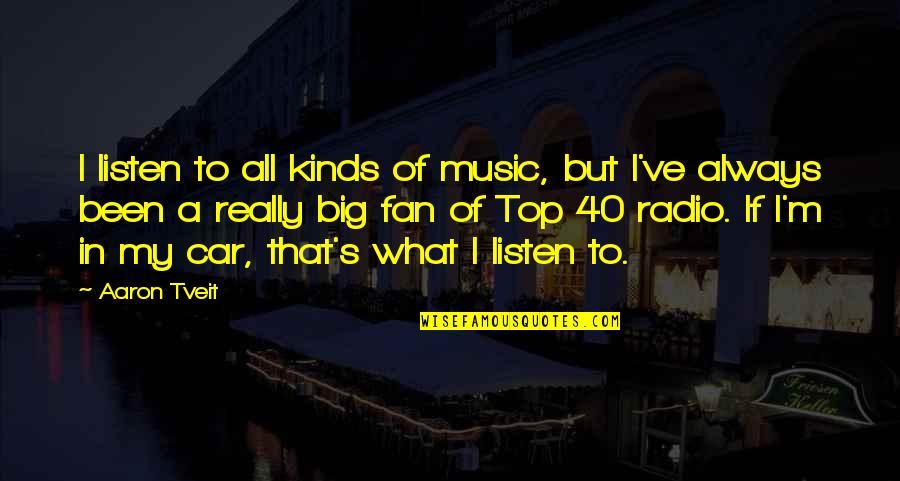 Listen To My Music Quotes By Aaron Tveit: I listen to all kinds of music, but