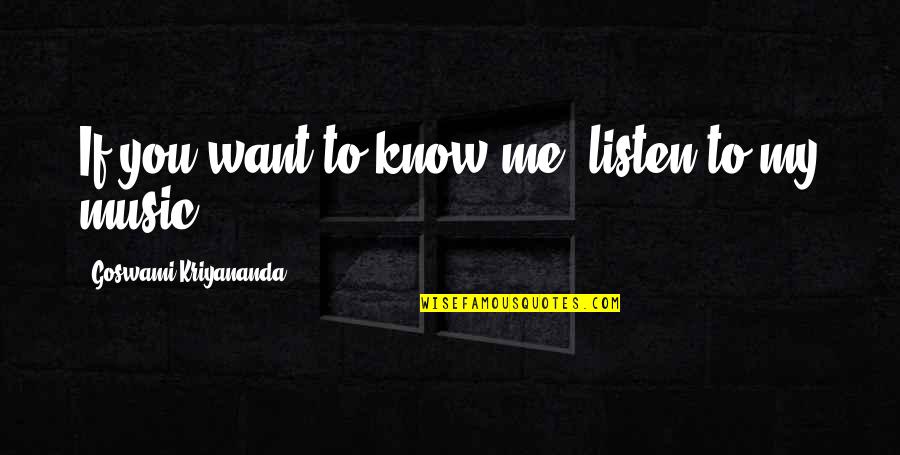 Listen To My Music Quotes By Goswami Kriyananda: If you want to know me, listen to