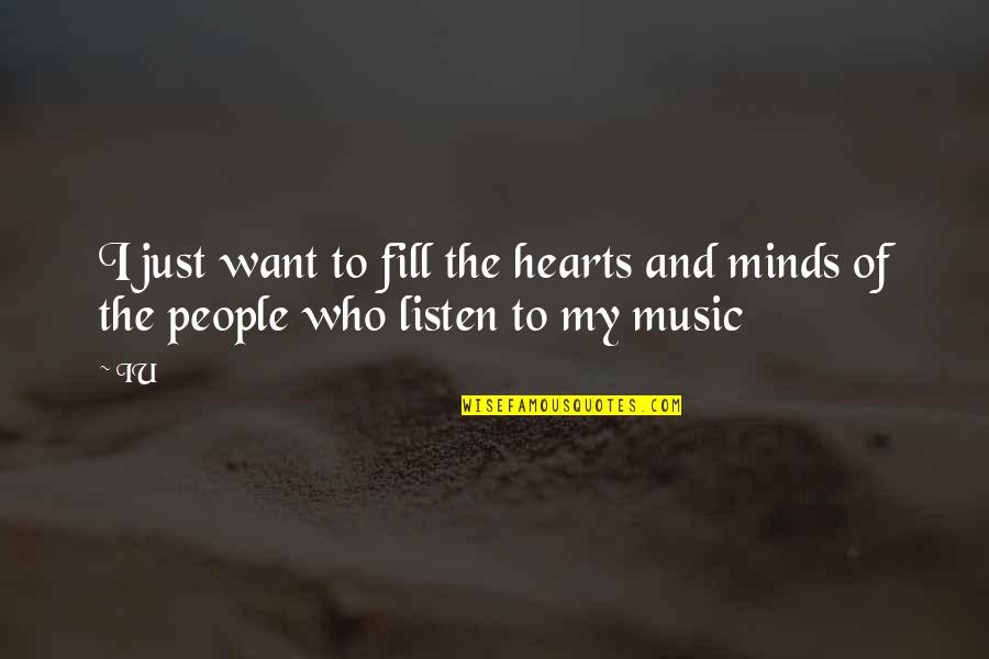 Listen To My Music Quotes By IU: I just want to fill the hearts and