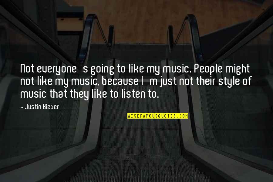 Listen To My Music Quotes By Justin Bieber: Not everyone's going to like my music. People