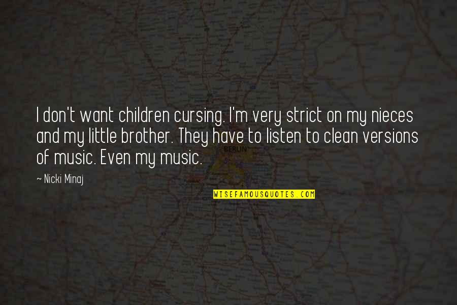Listen To My Music Quotes By Nicki Minaj: I don't want children cursing. I'm very strict