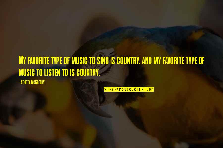 Listen To My Music Quotes By Scotty McCreery: My favorite type of music to sing is