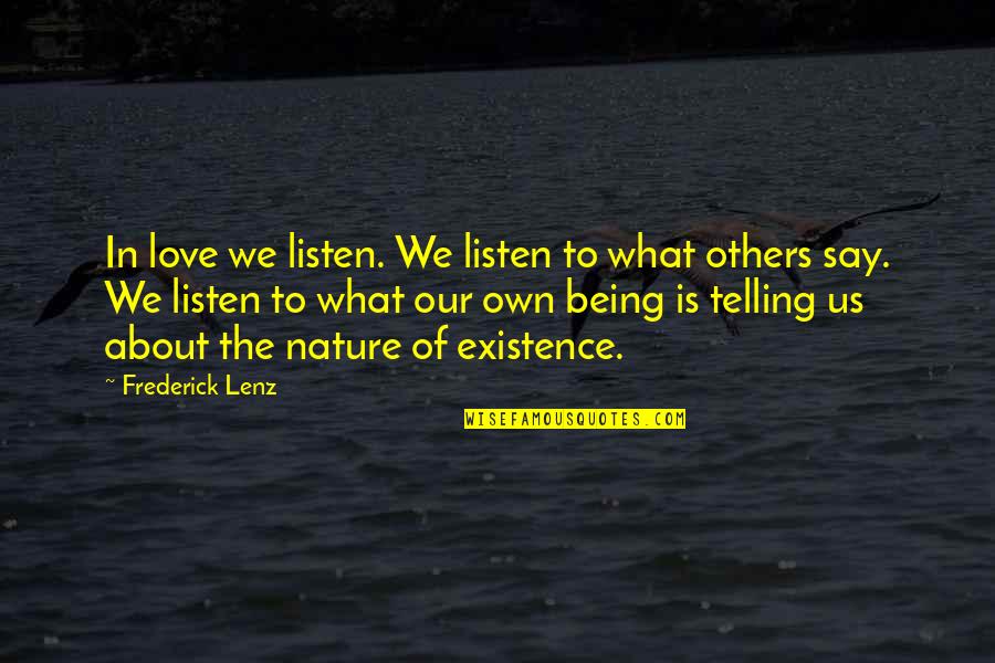 Listen To Nature Quotes By Frederick Lenz: In love we listen. We listen to what Listen To Nature Quotes By Frederick Lenz: In love we listen. We listen to what